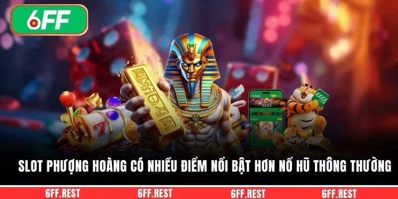 Slot phượng hoàng có nhiều điểm nổi bật hơn nổ hũ thông thường